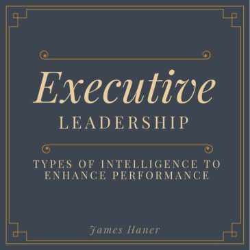 Executive Leadership:  Types of Intelligence to Enhance Performance